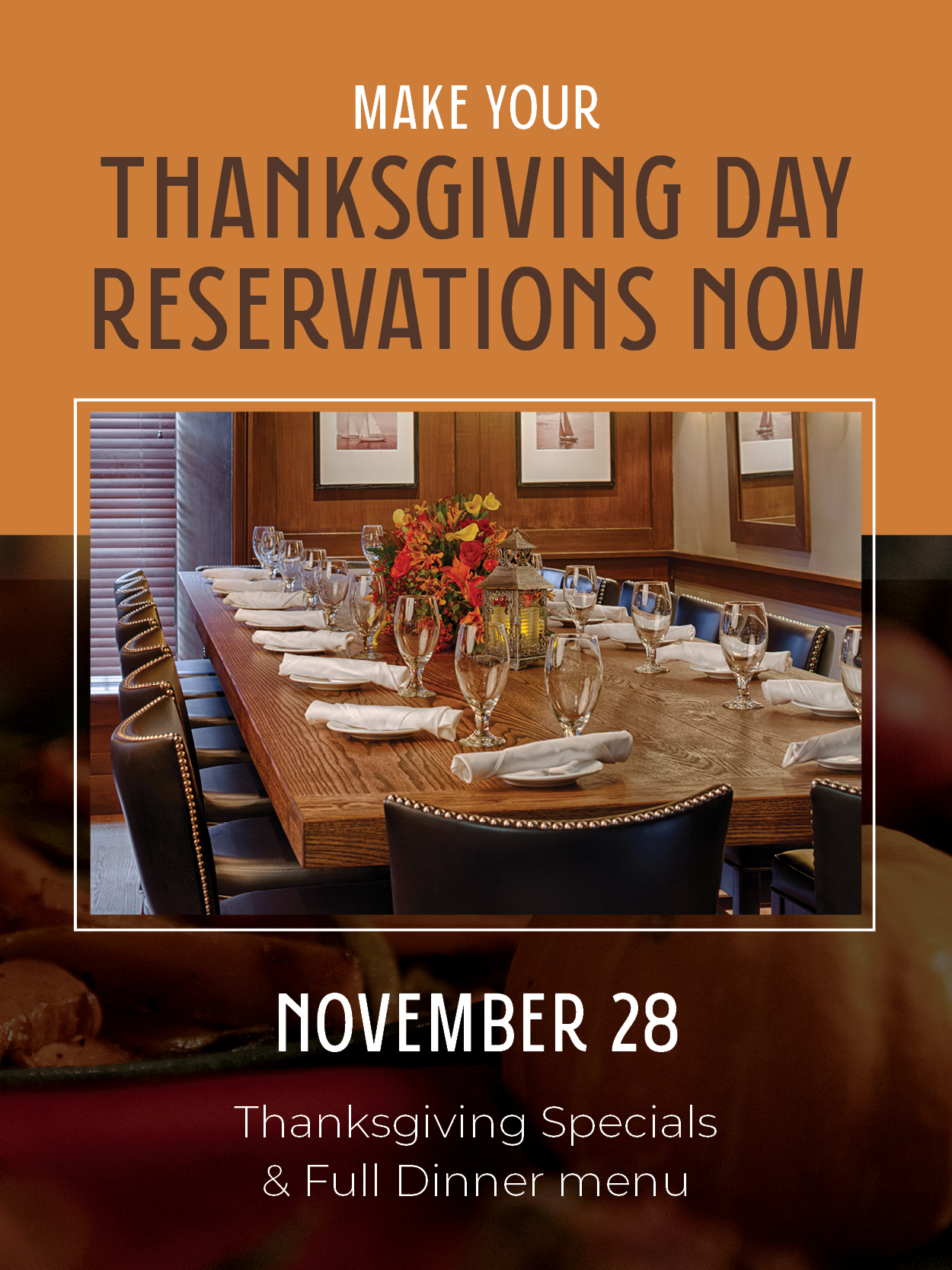 Make Your Thanksgiving Day Reservations Now! 
November 28
Thanksgiving Specials & Full Dinner Menu